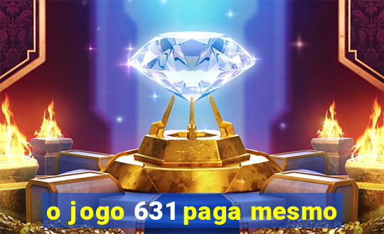 o jogo 631 paga mesmo